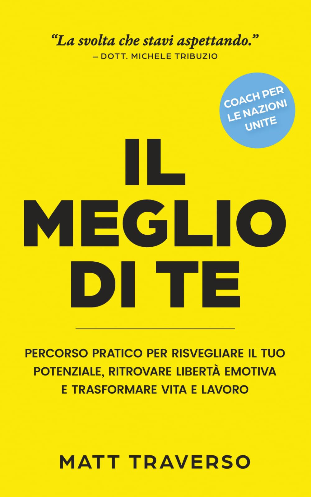 IL MEGLIO DI TE: Percorso pratico per risvegliare il tuo potenziale, ritrovare libertà emotiva e trasformare vita e lavoro