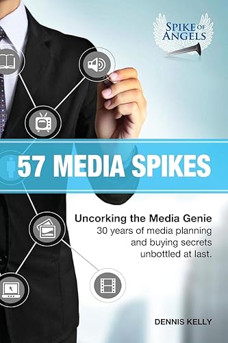 57 Media Spikes: Uncorking The Media Genie. 30 Years of
