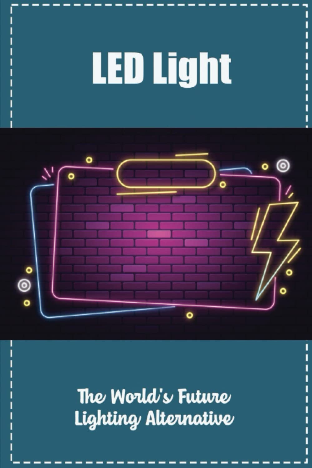 LED Light: The World'S Future Lighting Alternative