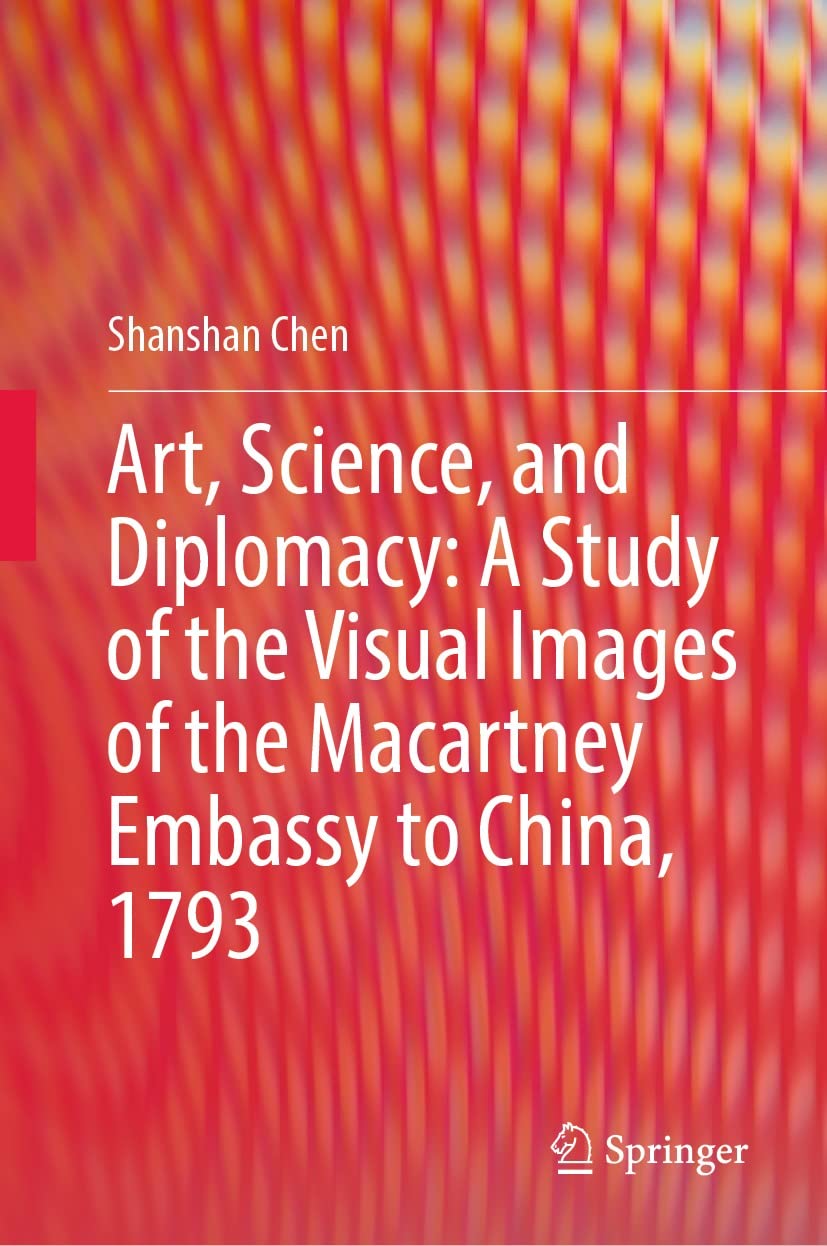 Macartney Embassy 1793 Art Science Diplomacy livre d'histoire visuelle