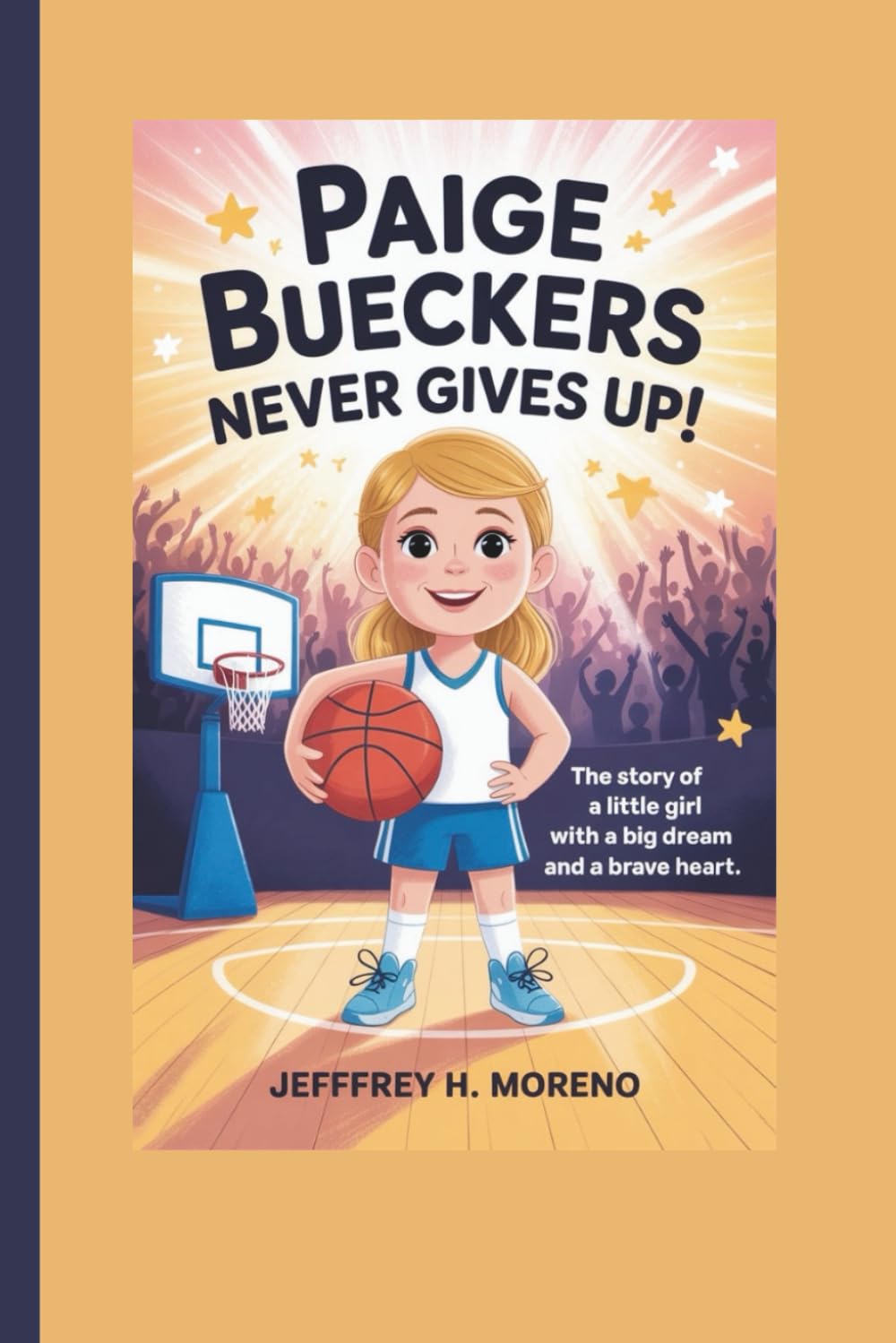 PAIGE BUECKERS NEVER GIVES UP!: The Story of a Little Girl with a Big Dream and a Brave Heart