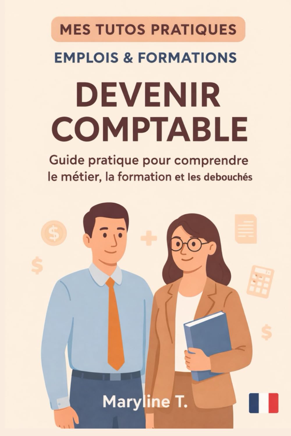 Devenir comptable: Guide pratique pour comprendre le métier, la formation et els débouchés (MES TUTOS PRATIQUES)