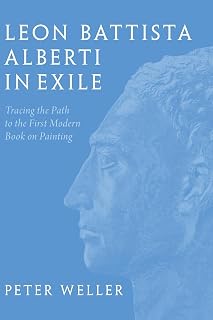 Leon Battista Alberti in Exile: Tracing the Path to the First Modern Book on Painting