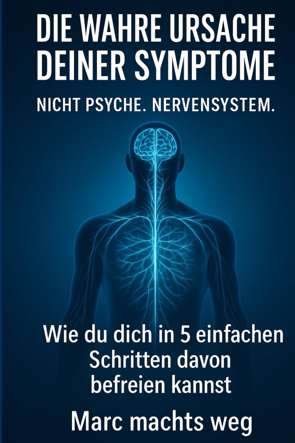 Körperliche Beschwerden, die angeblich von der Psyche kommen, endlich loswerden: Das einzige Buch, das du wirklich brauchst, um deine Symptome dauerhaft zu überwinden