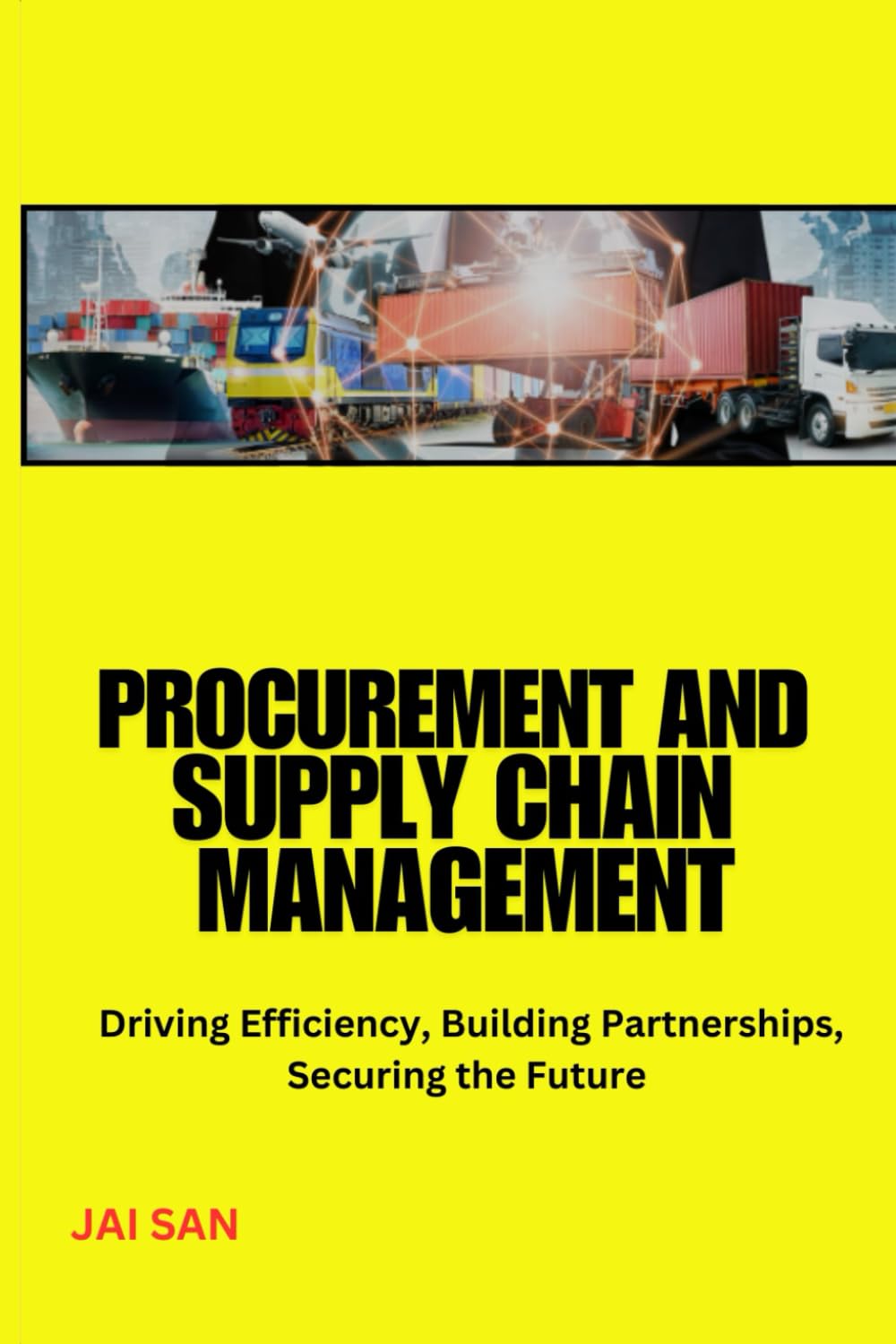 Procurement and Supply Chain Management: Mastering Procurement and Supply Chain: Strategies for Risk Management, Cost Optimization, Sustainability, Technology Integration, and Global Sourcing Success