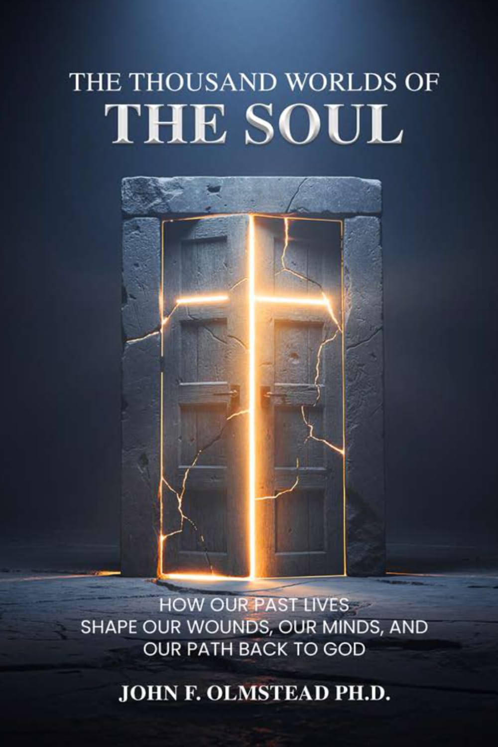 THE THOUSAND WORLDS OF THE SOUL: How Our Past Lives Shape Our Wounds, Our Minds, and Our Path Back to God