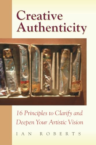 Image of Creative Authenticity: 16 Principles to Clarify and Deepen Your Artistic Vision