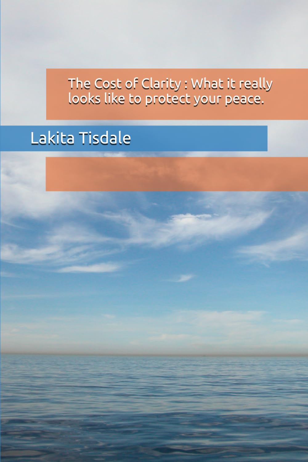 The Cost of Clarity : What it really looks like to protect your peace.
