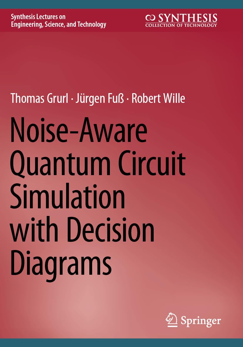 Noise-Aware Quantum Circuit Simulation with Decision Diagrams (Synthesis Lectures on Engineering, Science, and Technology)