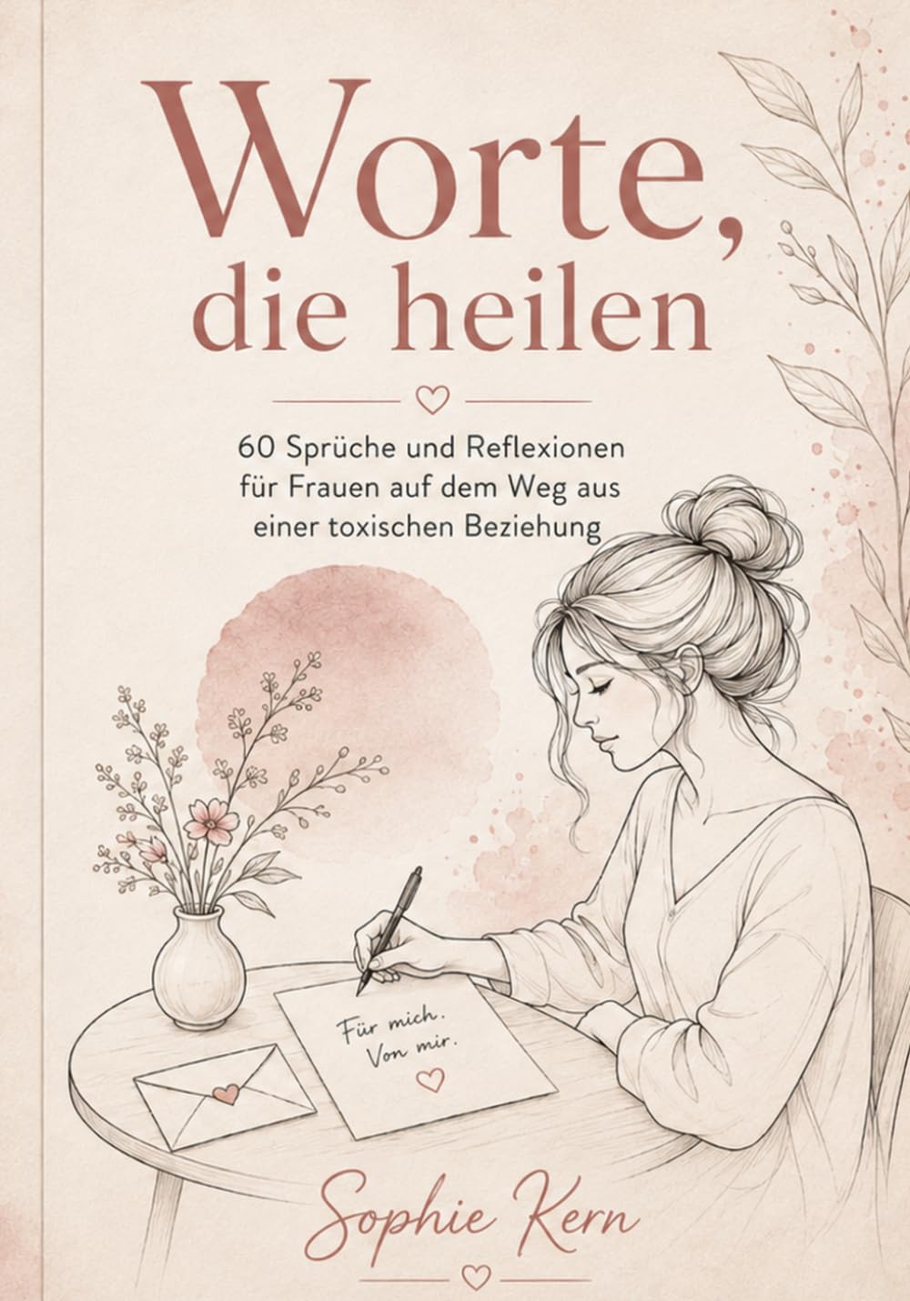 Worte, die heilen: 60 Sprüche und Reflexionen für Frauen auf dem Weg aus einer toxischen Beziehung