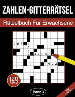 Zahlen-Gitterrätsel - Rätselbuch für Erwachsene: Zahlen-Kreuzgitter Rätselheft für Erwachsene mit 120 Gitterrätseln - Band 3 (Zahlen-Gitterrätsel für Erwachsene Band 3)