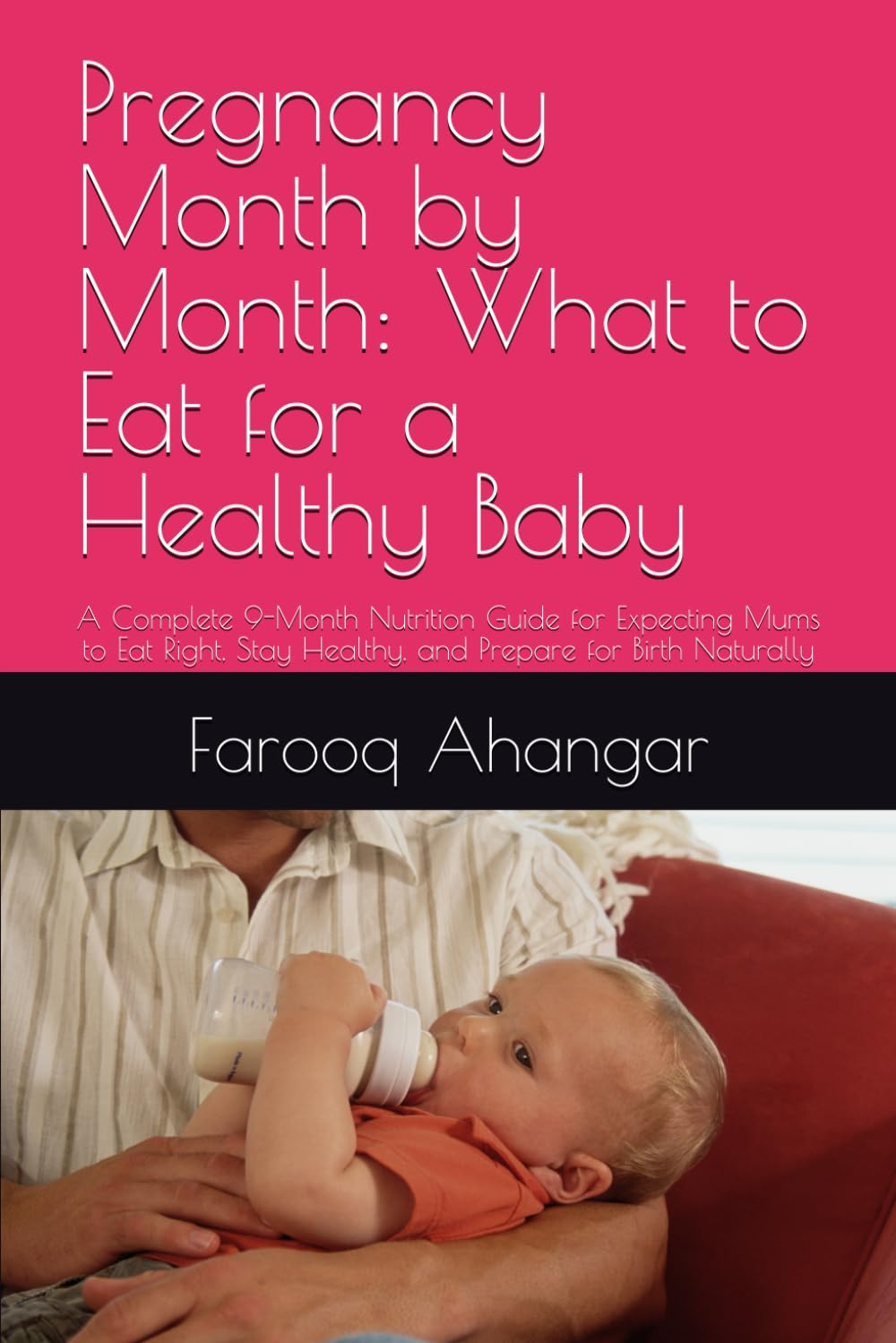 Pregnancy Month by Month: What to Eat for a Healthy Baby: A Complete 9-Month Nutrition Guide for Expecting Mums to Eat Right, Stay Healthy, and Prepare for Birth Naturally