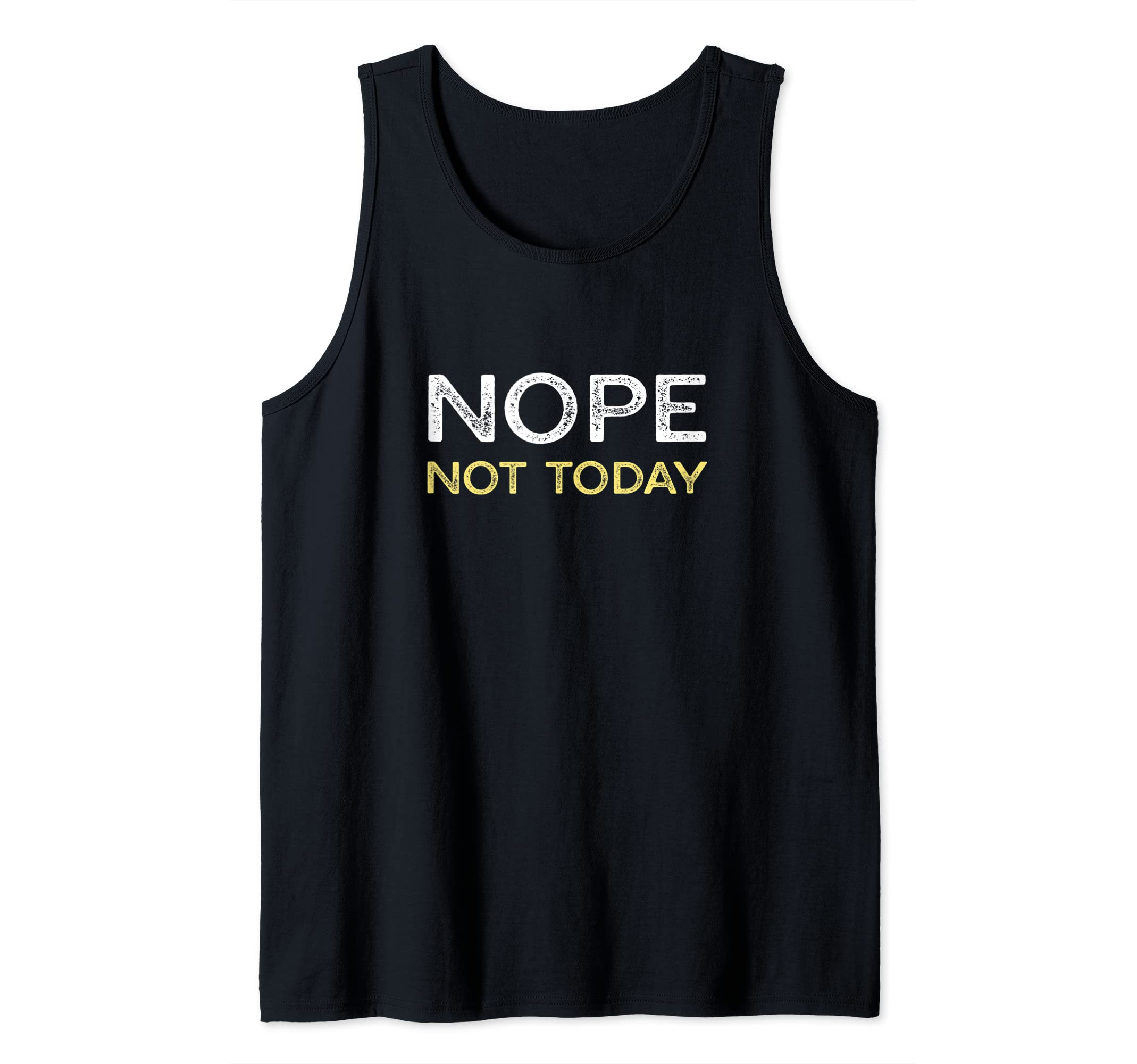 NOPE FUNNY SARCASM, FUNNY SAYING, NOPE NOT TODAY Tank Top