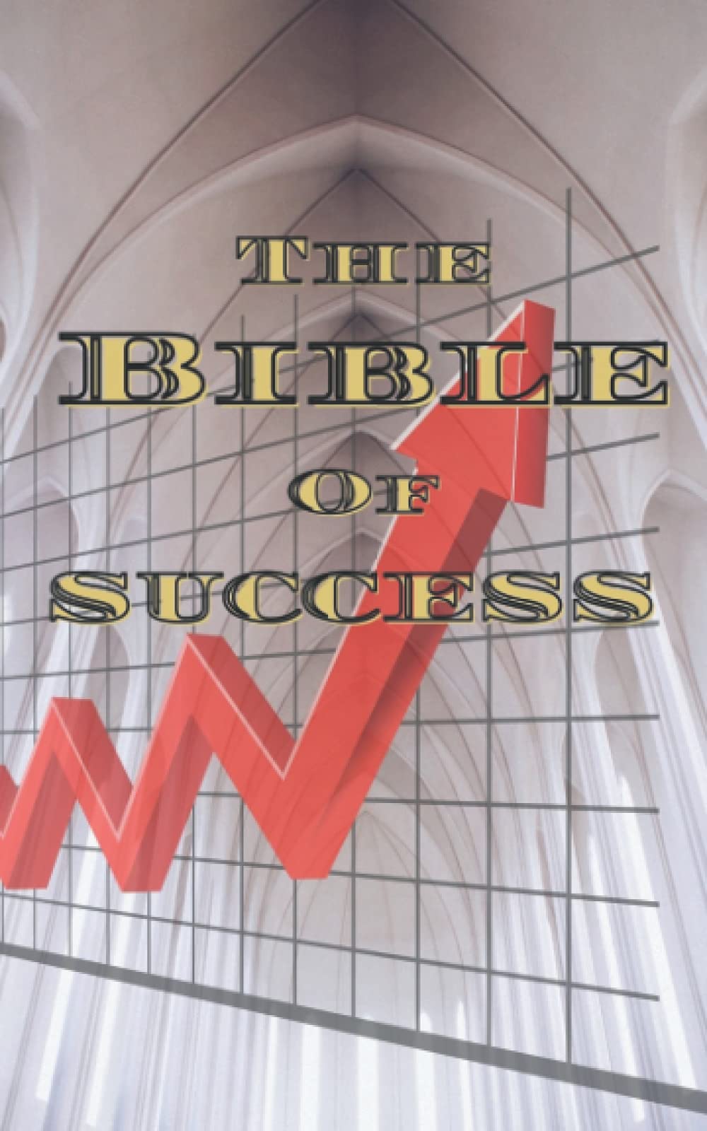 The Bible of Success: A Guide to Self Improvement