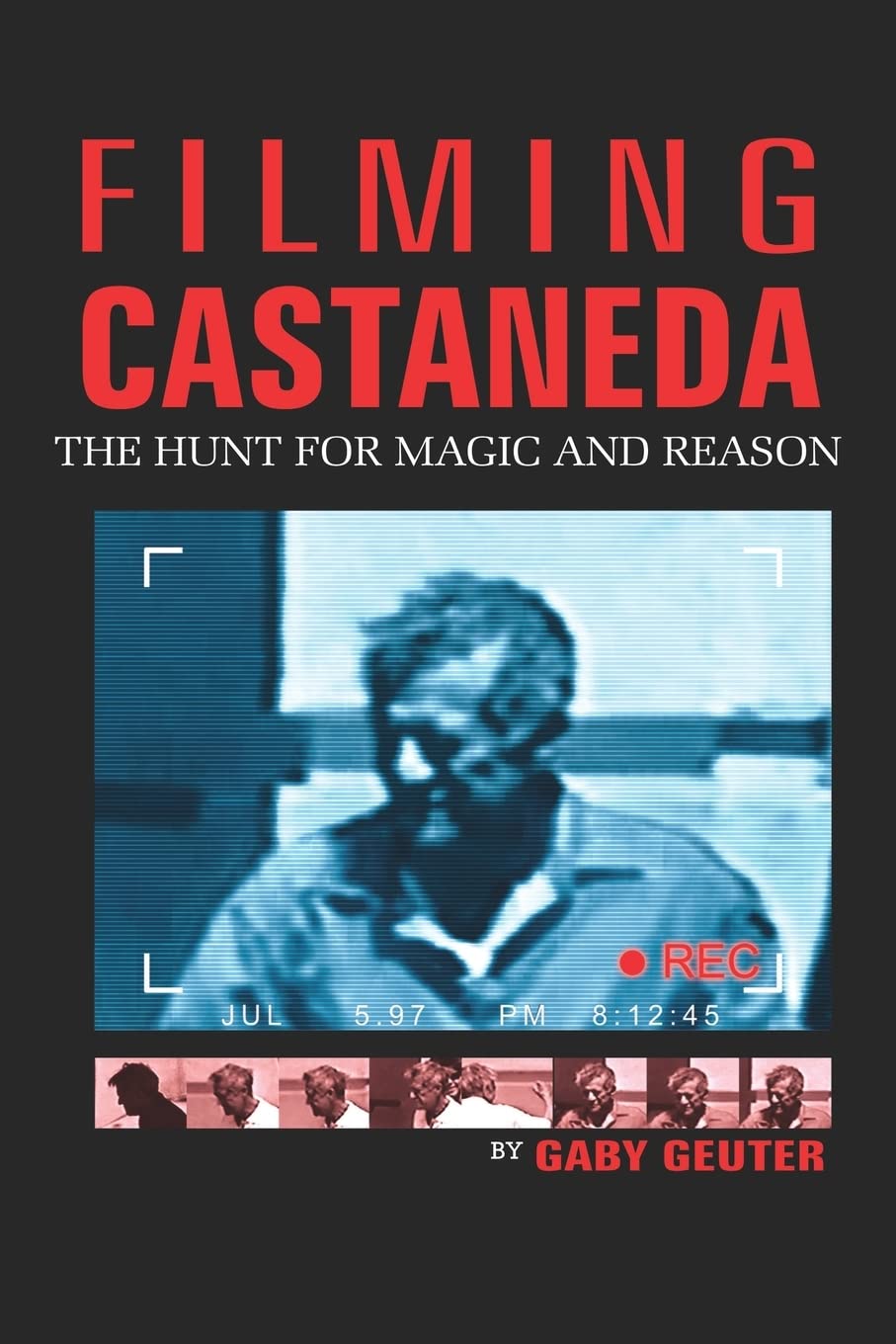FILMING CASTANEDA: THE HUNT FOR MAGIC AND REASON