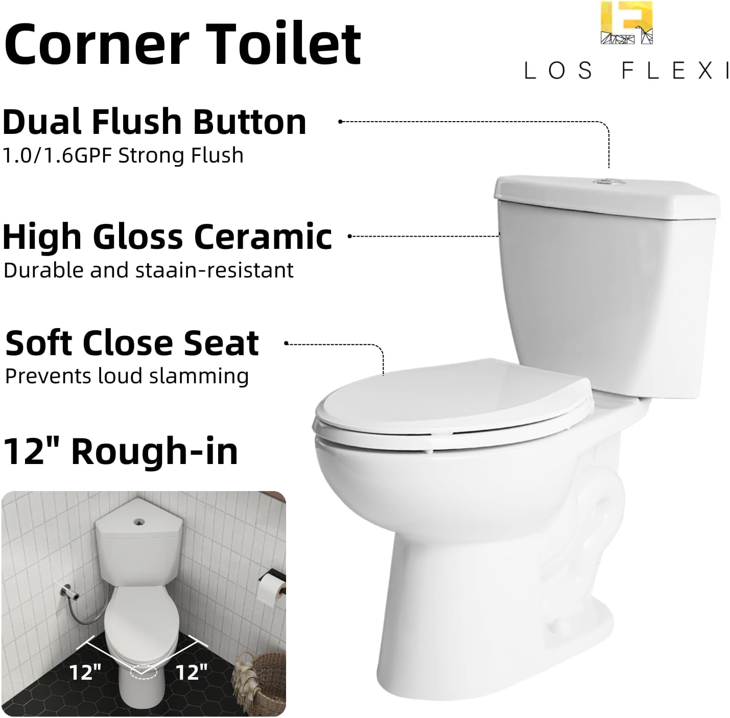 Corner Toilet with 17.7" ADA Comfort Height, Los Flexi Two Piece Compact Toilet for Small Bathroom, Elongated Bowl and Chair Height, Slow Close Seat, 1.0/1.6 GPF Dual Flush, 12" Rough-in S-Trap