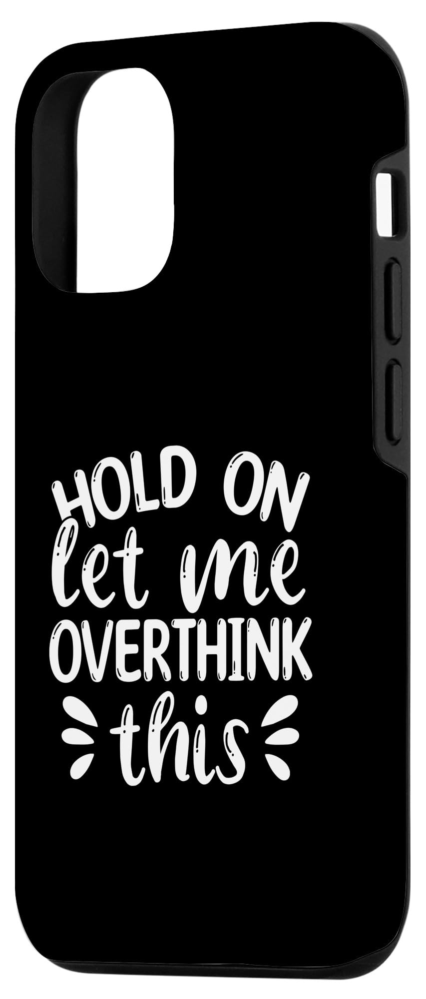 iPhone 13 Hold On Let Me Overthink This Case - Image 2