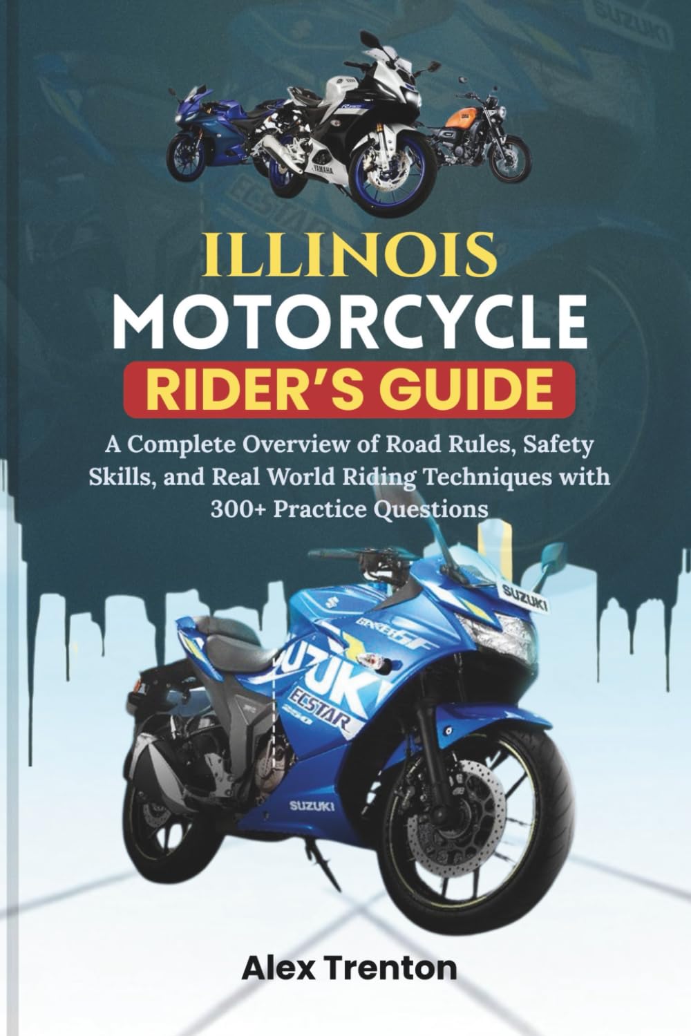 Illinois Motorcycle Rider’s Guide: A Complete Overview of Road Rules, Safety Skills, and Real World Riding Techniques with 300+ Practice Questions      Paperback – February 26, 2026