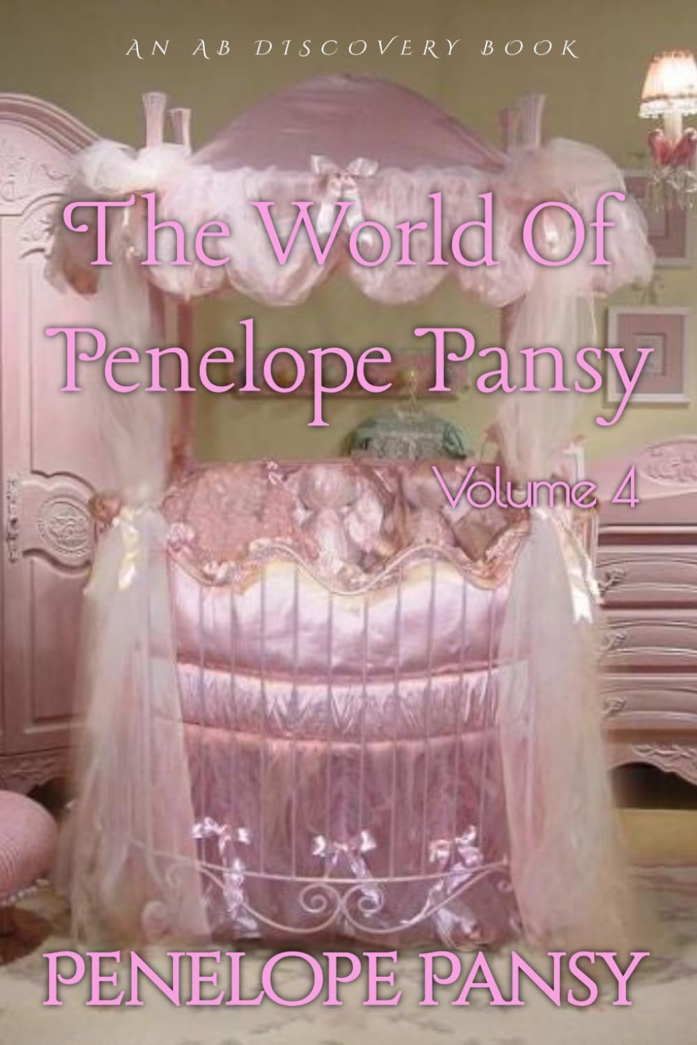 The World of Penelope Pansy - Vol 4: An ABDL Femdom sissy baby collection