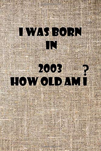 i was born in 2003 how old am i: i was born in 2003 how old am i 6*9