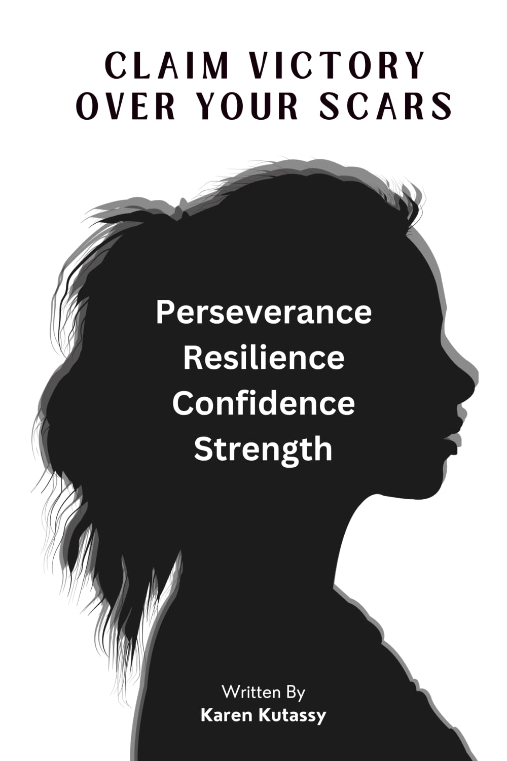 Claim Victory Over Your Scars: How survivors turn abuse into victory: Empowerment, and Strenght!