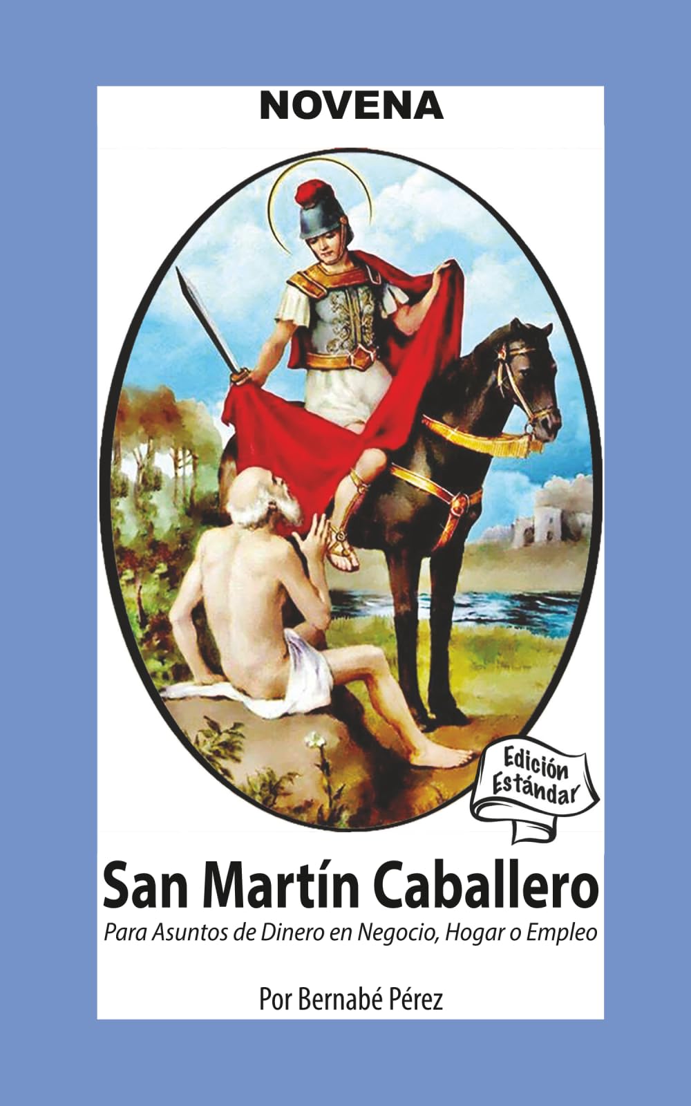 Novena De San Martín Caballero Para Asuntos De Dinero En Negocio, Hogar Y Empleo: Edición Estándar