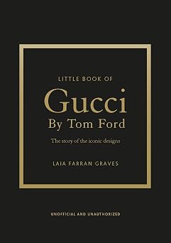 Little Book of Gucci by Tom Ford The Story of the Iconic Fashion Designer Little Books of Fashion