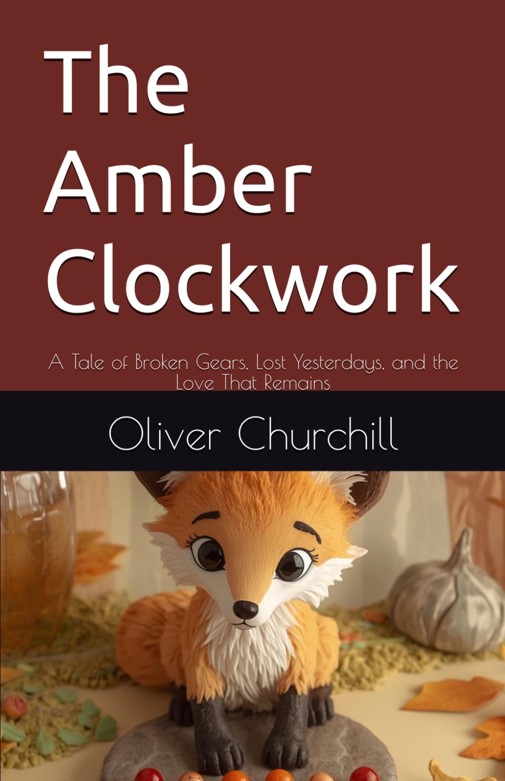 The Amber Clockwork: A Tale of Broken Gears, Lost Yesterdays, and the Love That Remains