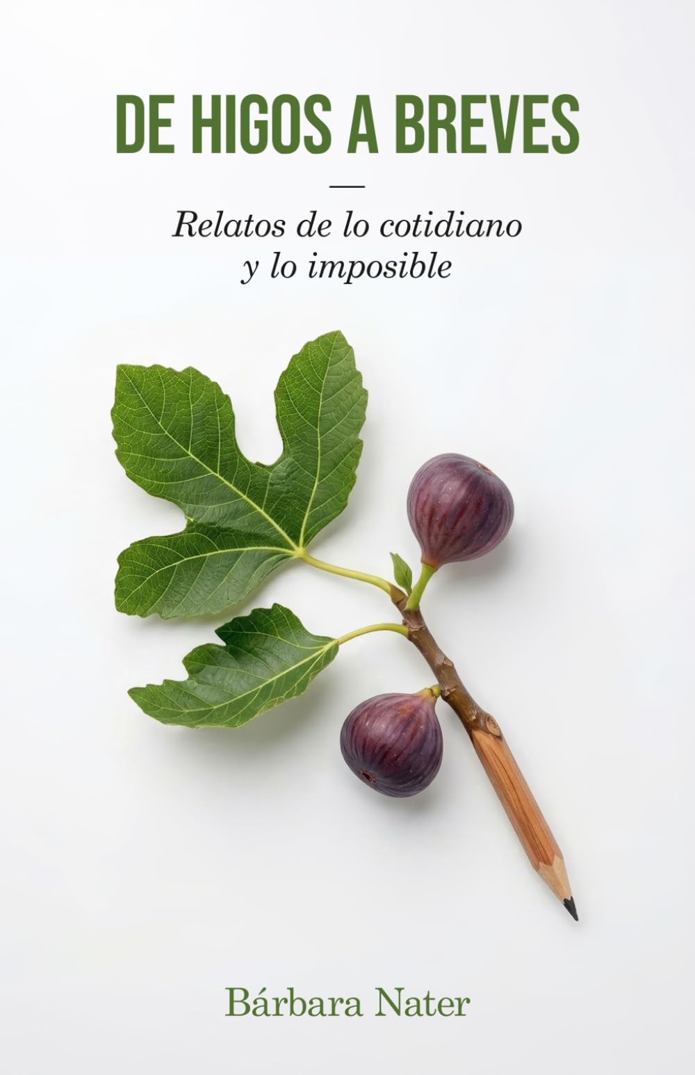 De higos a breves: Relatos de lo cotidiano y lo imposible
