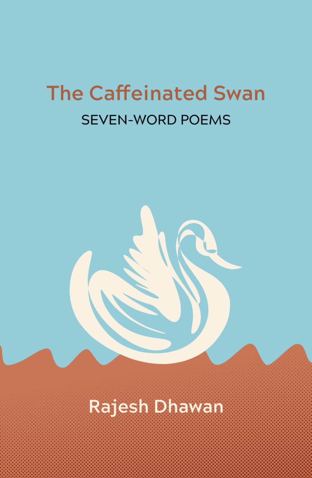 The Caffeinated Swan: Seven-Word Poems