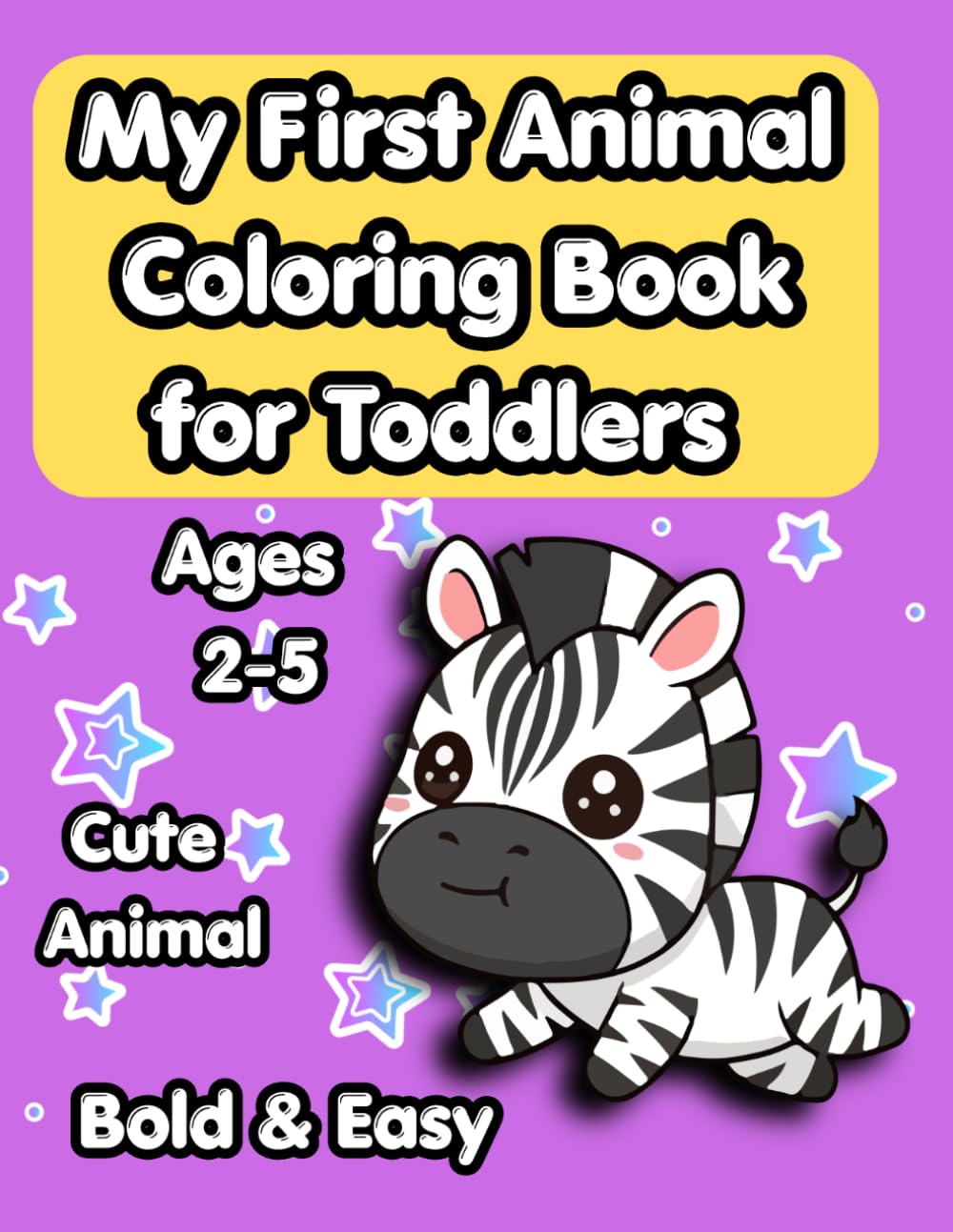 My First Animal Coloring Book for Toddlers: Bold and Easy Animal Coloring Book for Toddlers and Kids Ages 2-5, Simple Large Illustrations for Beginners