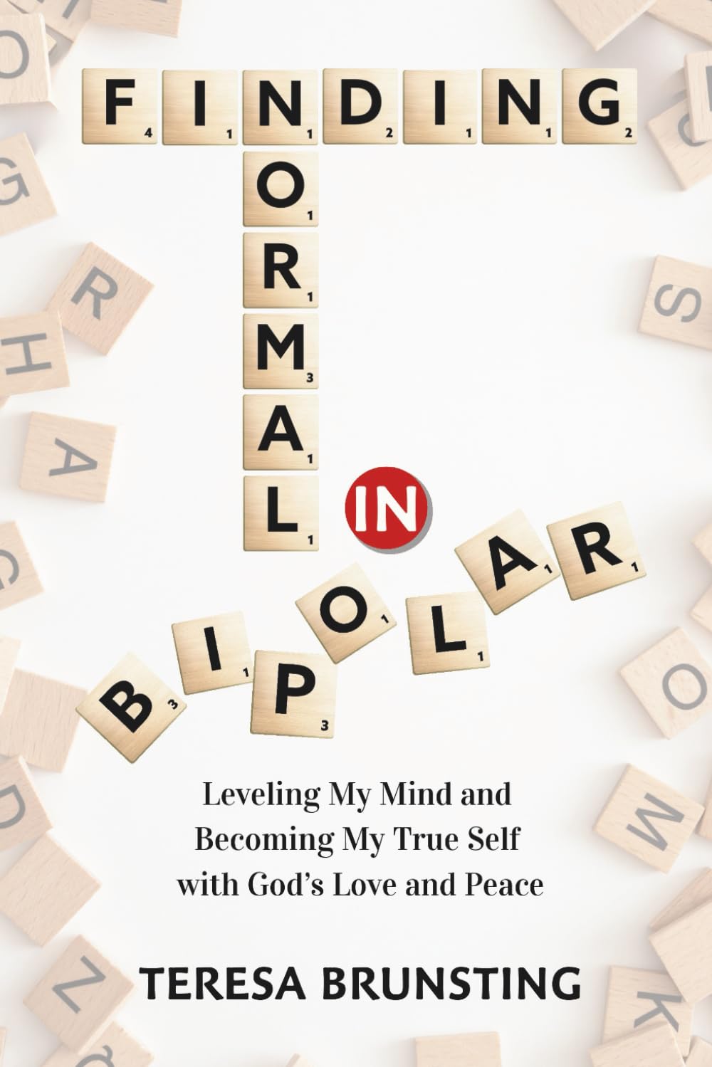 Finding Normal in Bipolar: Leveling My Mind and Becoming My True Self with God's Love and Peace