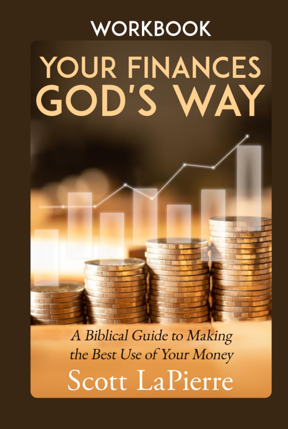 Your Finances God's Way Workbook: A Biblical Guide to Making the Best Use of Your Money