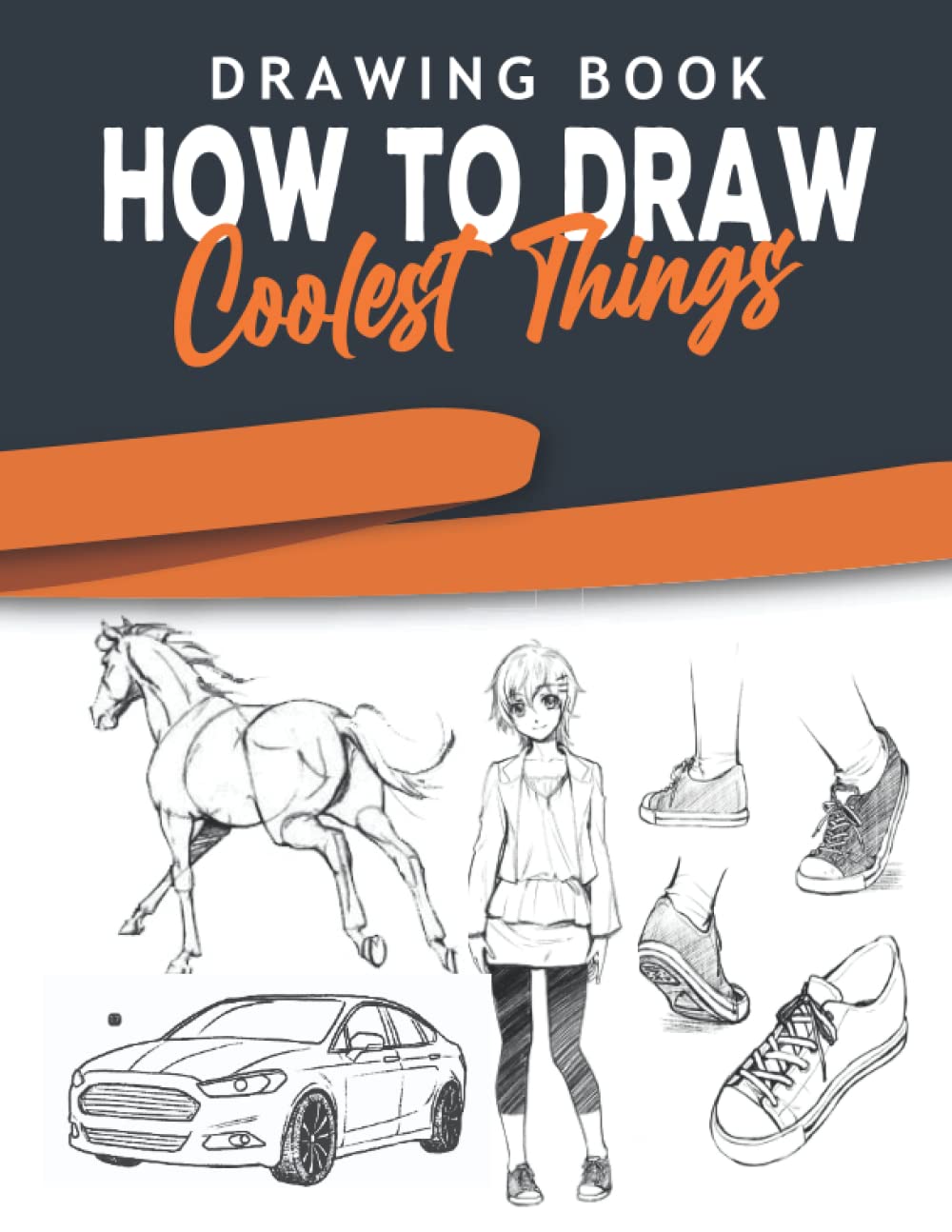 How to Draw Сoolest Things: Drawing Guide Basics and Beyond: 30-Day Drawing Checklist with Step-by-Step Instructions on How to Draw Various Subjects, ... Anatomy, Shading, and Perspective)ART2