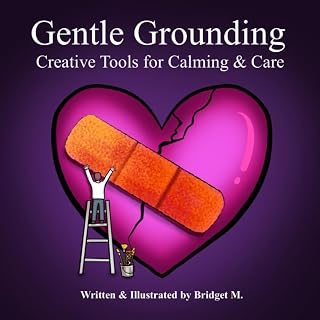 Gentle Grounding: Creative Tools for Calming and Care (Creative Calming Tools for Life)