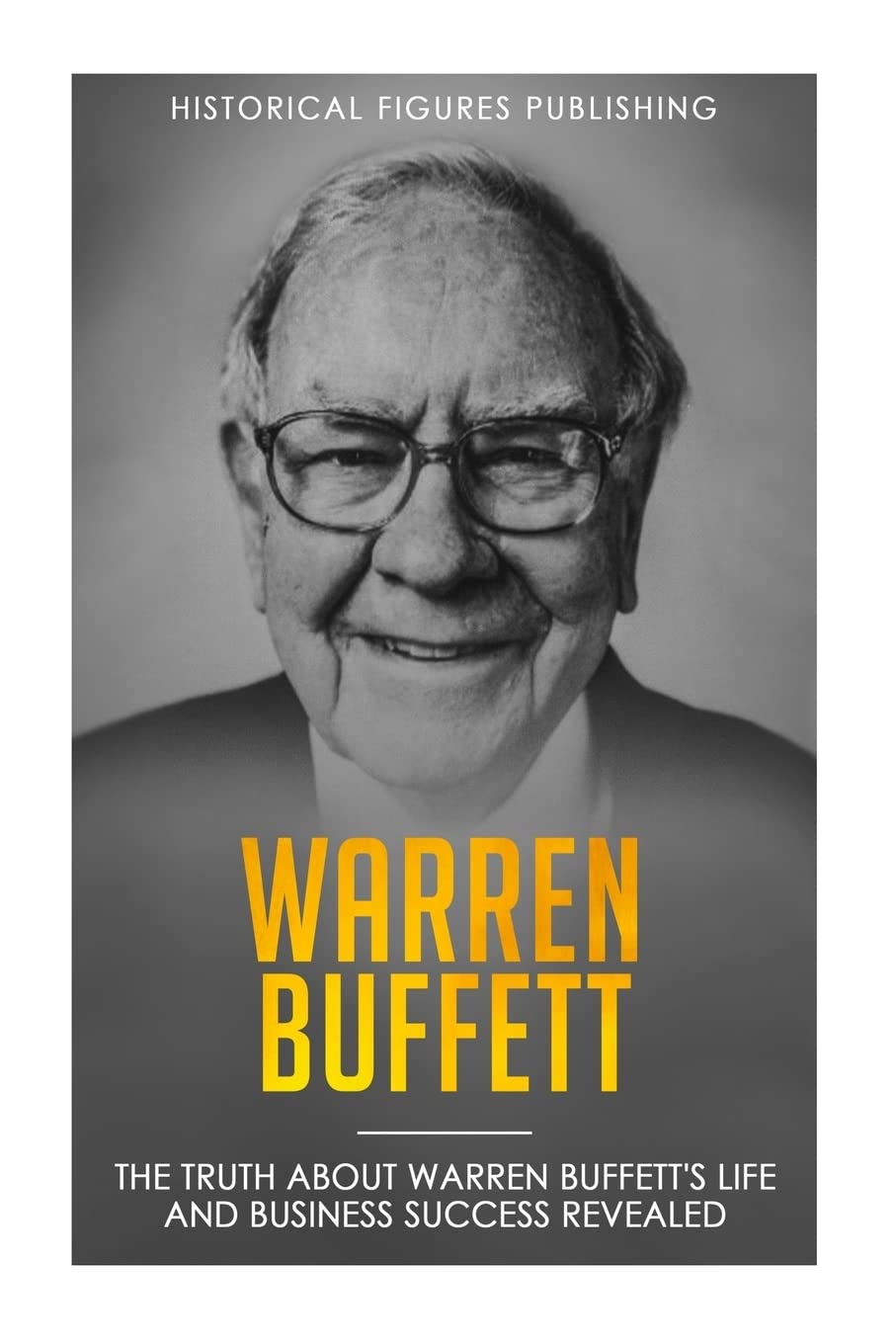 Warren Buffett: The truth about Warren Buffett&amp;amp;#39;s life and business success revealed Paperback &ndash; May 23, 2018