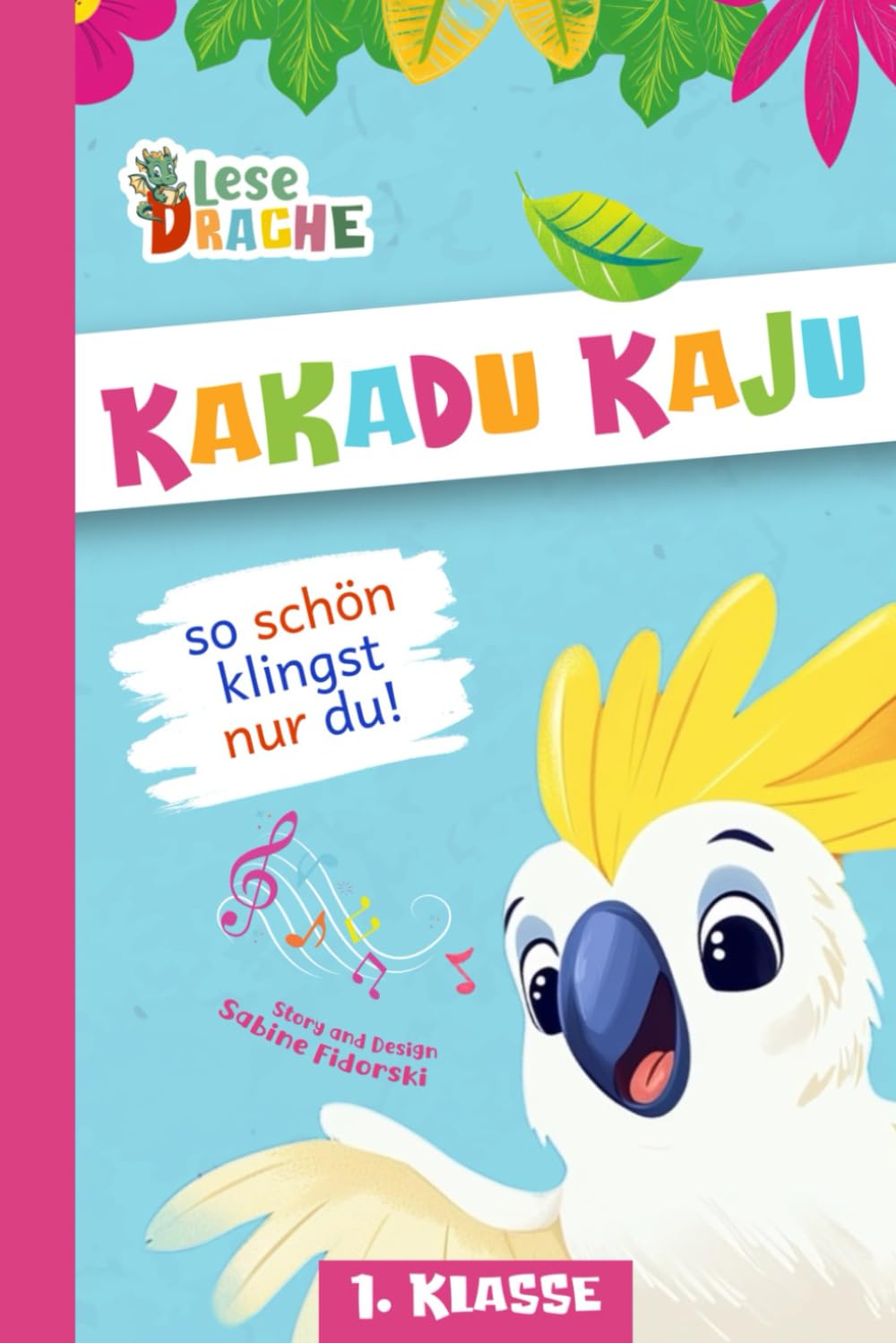 Kakadu Kaju - so schön klingst nur du!: Papagei Silbengeschichte zum Lesen lernen - Erstlesebuch für die 1. Klasse (Lesedrache)