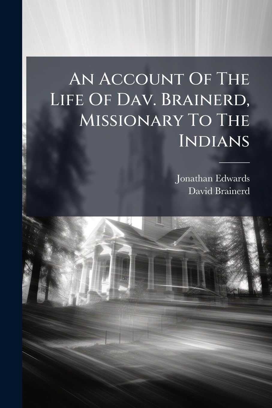 An Account Of The Life Of Dav. Brainerd, Missionary To The Indians