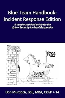 Blue Team Handbook: Incident Response Edition: A condensed field guide for the Cyber Security Incident Responder.