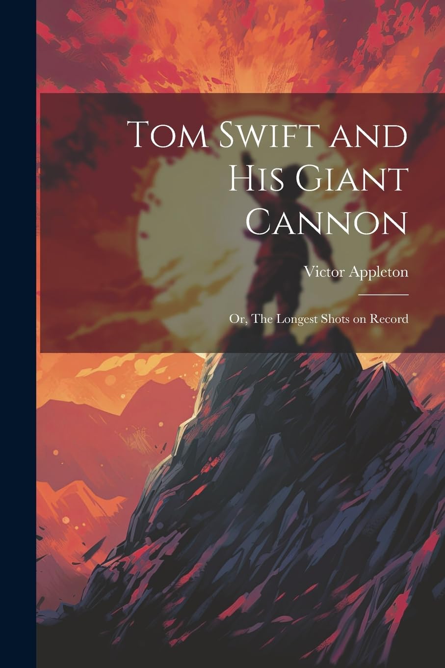 Tom Swift and His Giant Cannon: Or, The Longest Shots on Record