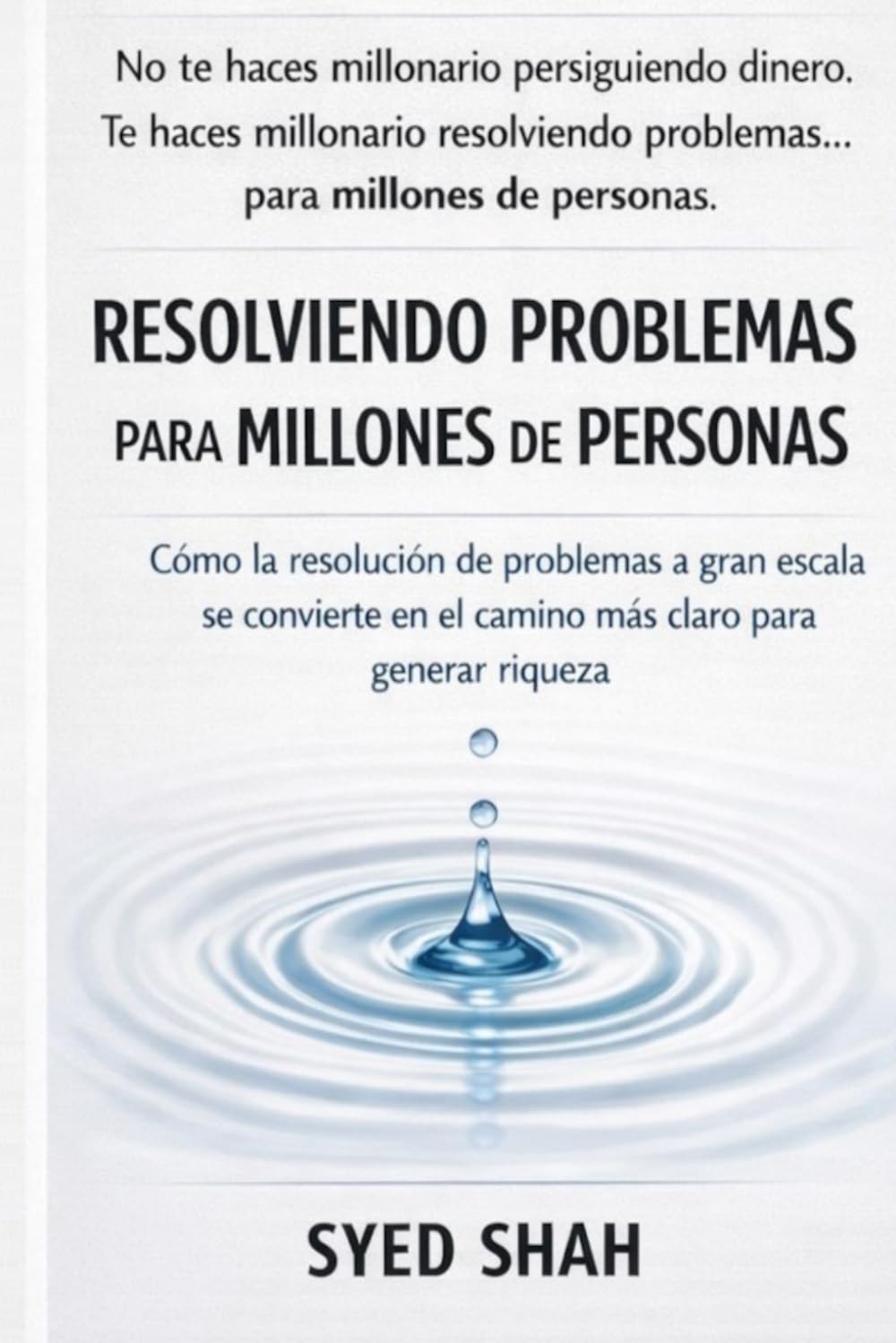 Resolviendo problemas para millones de personas: Cómo la resolución de problemas a gran escala se convierte en el camino más claro para generar riqueza