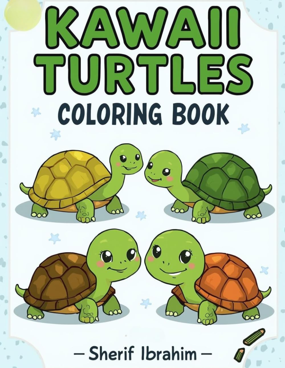 Kawaii Turtles Coloring Book For Kids: Cute and Easy Turtle Coloring Book for Kids Ages 3–8 | Adorable Kawaii Sea Turtles, Fun and Relaxing Coloring Pages (Kawaii Animals Coloring Series)