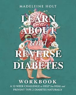 Learn About and Reverse Diabetes Workbook: A 12-Week Challenge to Help You Prevent and Heal Type 2 Diabetes Naturally