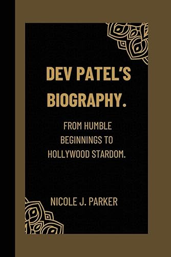 Dev Patel’s Biography.: From Humble Beginnings to Hollywood Stardom.