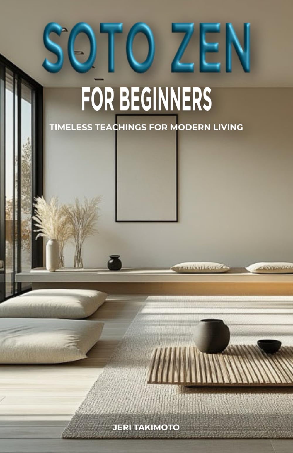 Soto Zen for Beginners: Timeless Teachings for Modern Living