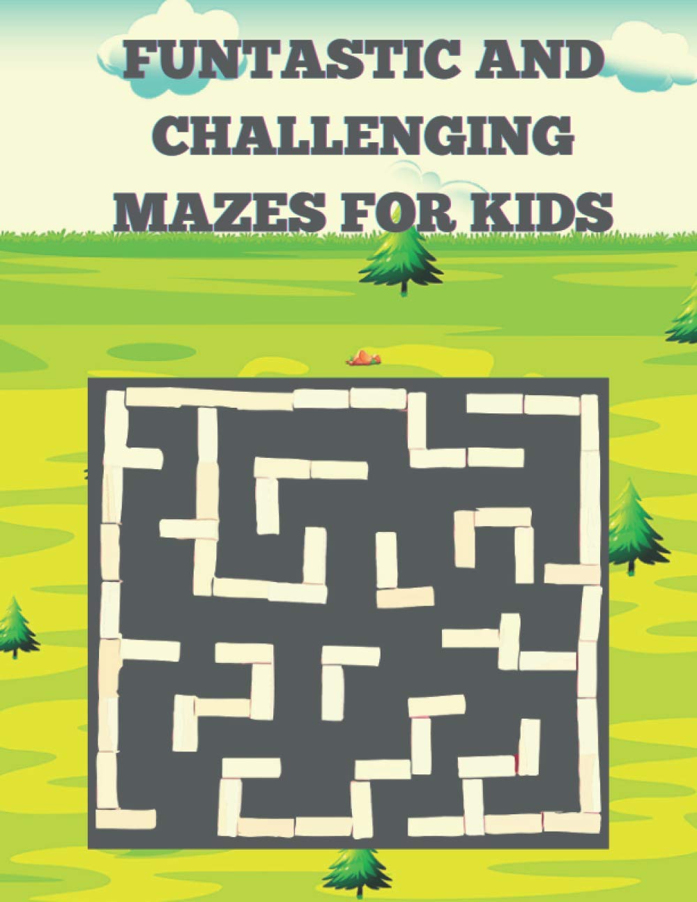 Funtastic And Challenging Mazes For Kids: A Challenging And Fun Brain game Book for Kids Very Funful And Challenging Mazes for Kids