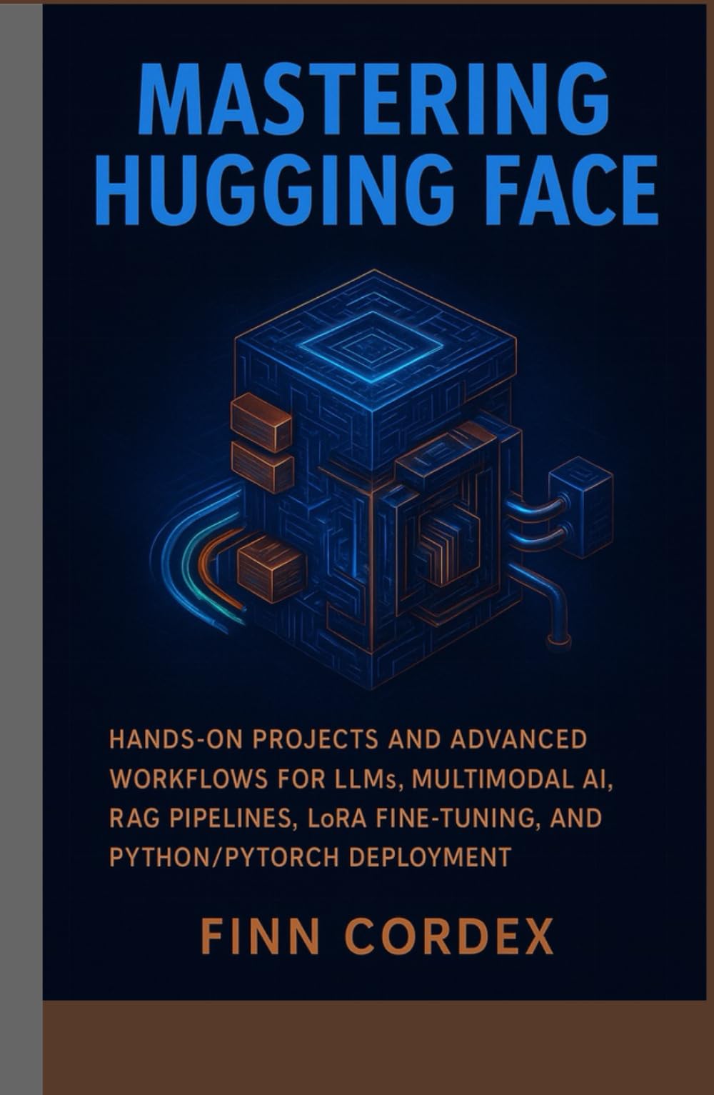 MASTERING HUGGING FACE: HANDS-ON PROJECTS AND ADVANCED WORKFLOWS FOR LLMS, MULTIMODAL AI, RAG PIPELINES, LORA FINE-TUNING, AND PYTHON/PYTORCH DEPLOYMENT