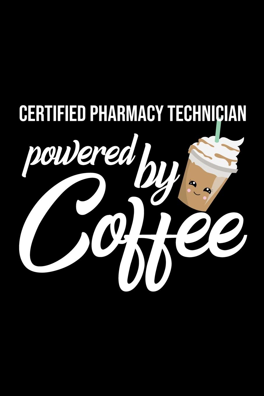 Certified Pharmacy Technician Powered by Coffee: Christmas Gift for Certified Pharmacy Technician | Funny Certified Pharmacy Technician Journal | Best ... Present Lined Journal | 6x9inch 120 pages