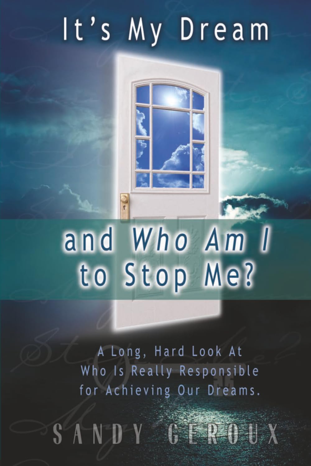It's My Dream and Who Am I to Stop Me?: A long, hard look at who is really responsible for achieving our dreams