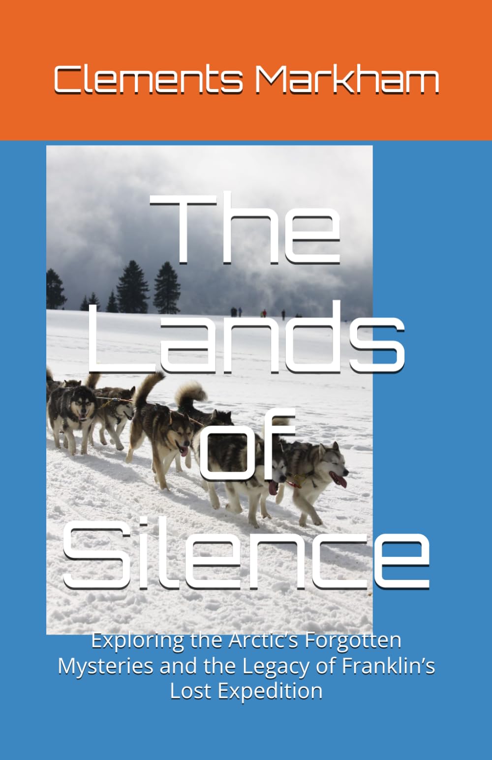 The Lands of Silence: Exploring the Arctic’s Forgotten Mysteries and the Legacy of Franklin’s Lost Expedition